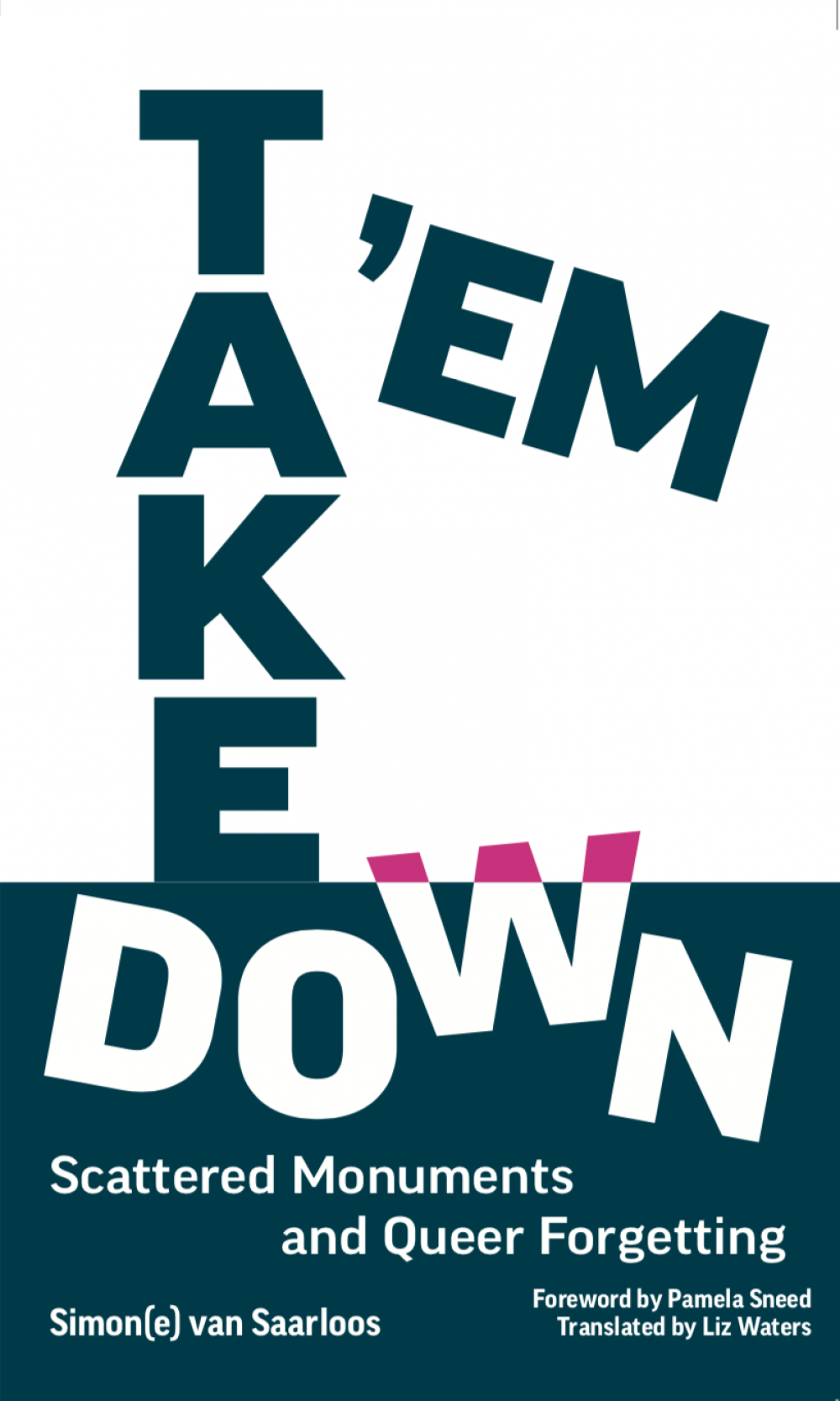  - Take 'Em Down: Scattered Monuments and Queer Forgetting by Simon(e) van Saarloos in conversation with Claire Finch !